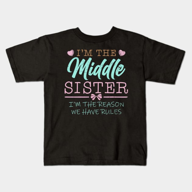 I'm The Middle Sister I Am Reason We Have Rules Kids T-Shirt by American Woman